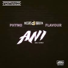 Deejay J Masta – Ani ft. Phyno x Flavour