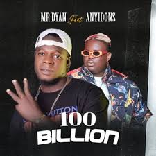Mr Dyan – 100 Billion ft. Anyidons