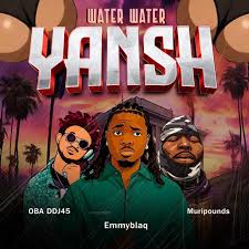 DJ OBA45 – Water Water Yansh Ft Muripounds & Emmyblaq