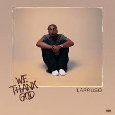 Larruso – We Thank God Album
