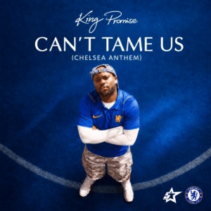 King Promise - Can’t Tame Us (Chelsea Anthem)