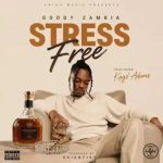 Goddy Zambia ft Kayz Adams – Stress Free