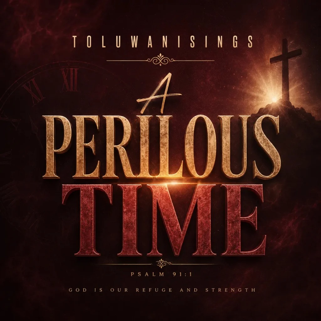 Toluwanisings – A Perilous Time
