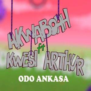 Akwaboah - Odo Ankasa Ft Kwesi Arthur